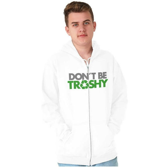 Don't Be Trashy Reduce Reuse Recycle Unisex Fleece Graphic Zip Up Hoodie Brisco Brands 4X