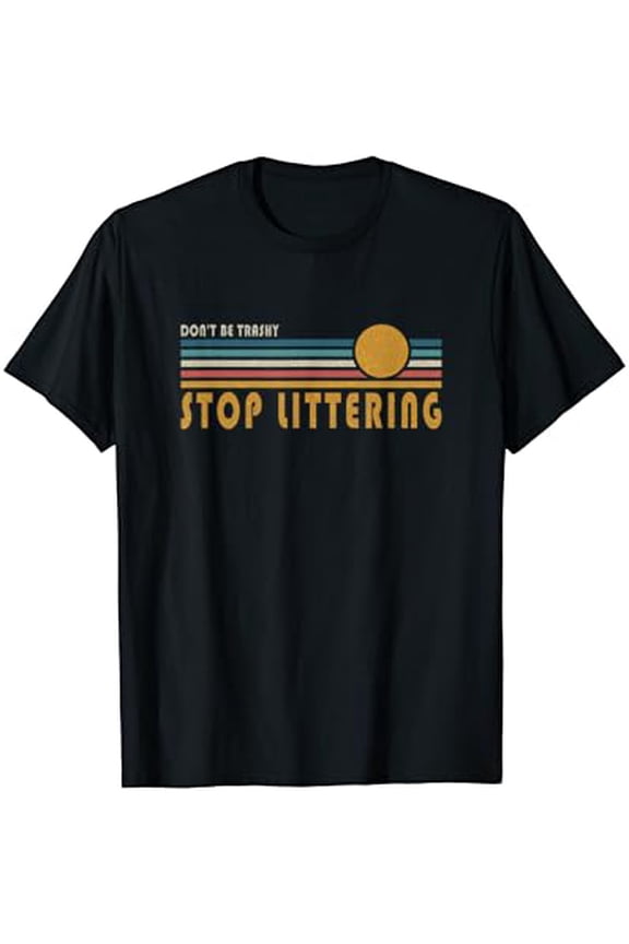Don't Be Trashy Stop Littering - Anti Litter Message T-Shirt Gift for you - Men & Women Unisex T-shirt