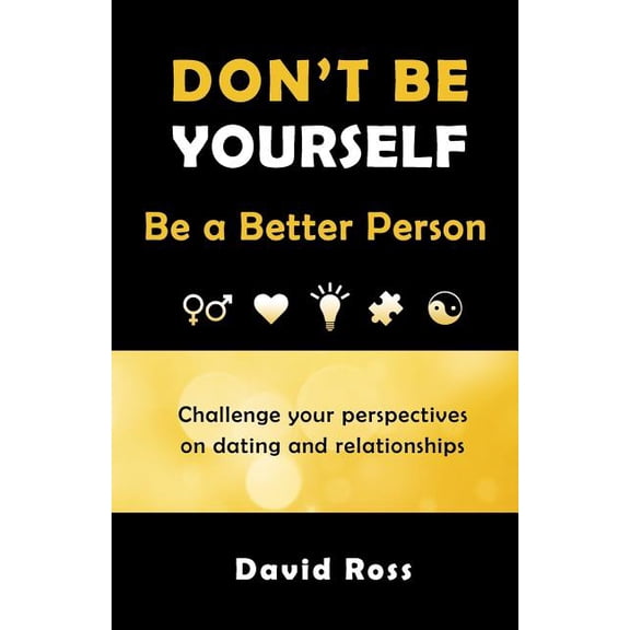 Don't Be Yourself: Be A Better Person, (Paperback)