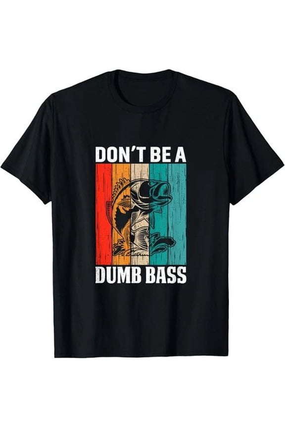 Don’t Be a Bass Fish Fishing Dad Gift Unisex T-Shirt for Men and Women