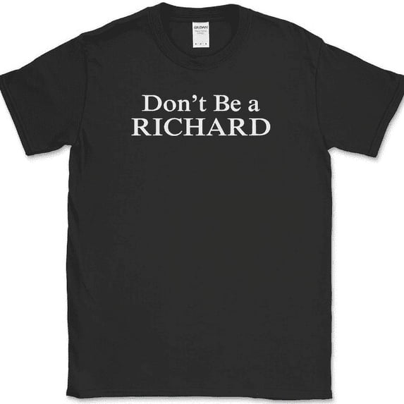 Don't Be a Richard T-Shirt Funny Sarcastic Humor Novelty Cotton Tee - Black, 5XL