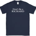 thumbnail image 1 of Don't Be a Richard T-Shirt Funny Sarcastic Humor Novelty Cotton Tee - Navy, 3XL, 1 of 1