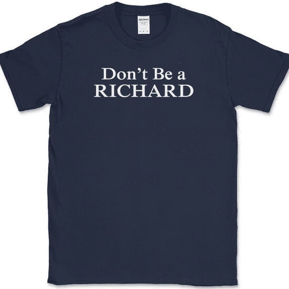 Don't Be a Richard T-Shirt Funny Sarcastic Humor Novelty Cotton Tee - Navy, 3XL