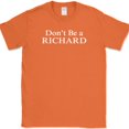 thumbnail image 1 of Don't Be a Richard T-Shirt Funny Sarcastic Humor Novelty Cotton Tee - Orange, 2XL, 1 of 1