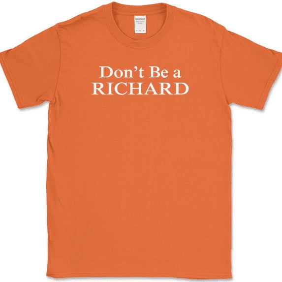 Don't Be a Richard T-Shirt Funny Sarcastic Humor Novelty Cotton Tee - Orange, 2XL
