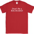 thumbnail image 1 of Don't Be a Richard T-Shirt Funny Sarcastic Humor Novelty Cotton Tee - Red, M, 1 of 1