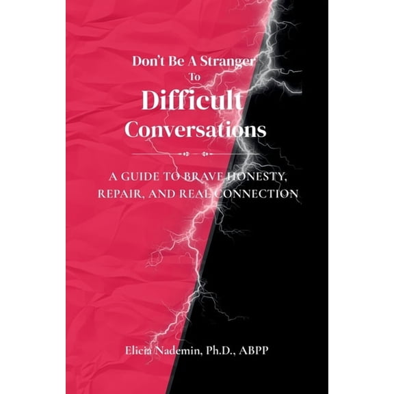 Don't Be a Stranger Don't Be A Stranger To Difficult Conversations: A Guide to Brave Honesty, Repair, and Real Connection, (Paperback)