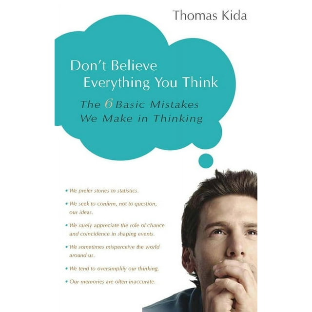 Don't Believe Everything You Think : The 6 Basic Mistakes We Make in Thinking (Paperback)