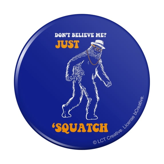 Don't Believe Me Just 'Squatch Watch Bigfoot Funny Humor Pinback Button Pin