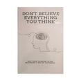 Don't Believes You Think Why Your Thinking Is The Beginning & End Of