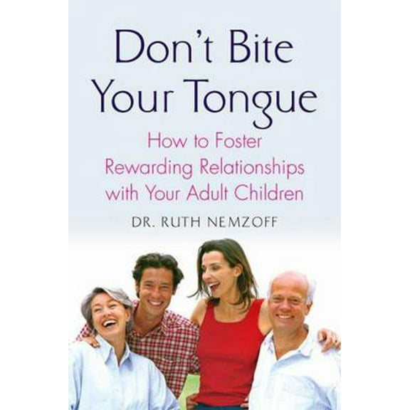 Pre-Owned Don't Bite Your Tongue: How to Foster Rewarding Relationships with Your Adult Children (Paperback) by Dr. Ruth Nemzoff
