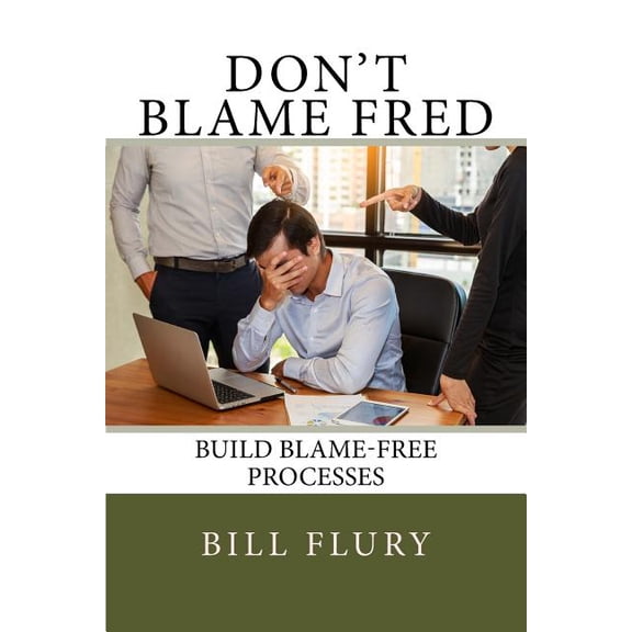 Don't Blame Fred: Build Blame-Free Processes, (Paperback)