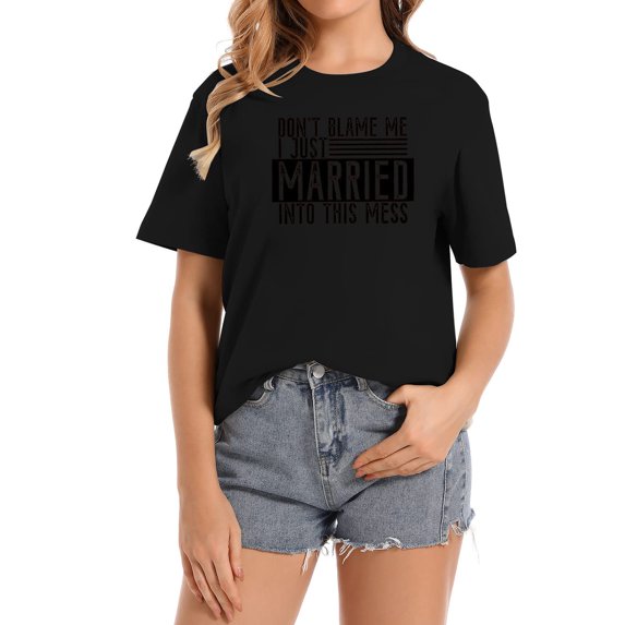 Don't Blame Me I Just Married into The Mess Tee Shirt Funny Graphic Tee T-Shirt Gift for Women