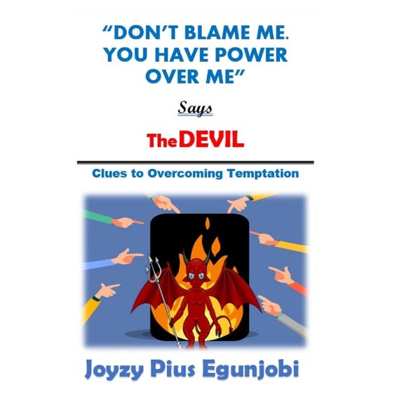 Don't Blame Me. You Have Power Over Me, Says the Devil: Clues to Overcoming Temptations, (Paperback)
