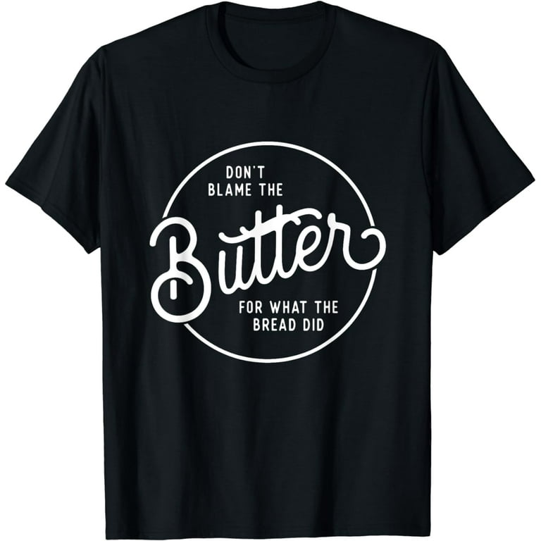 Don't Blame The Butter Funny Low Carb Keto Diet T-Shirt Don't Blame The Butter Funny Low Carb Keto Diet T-Shirt