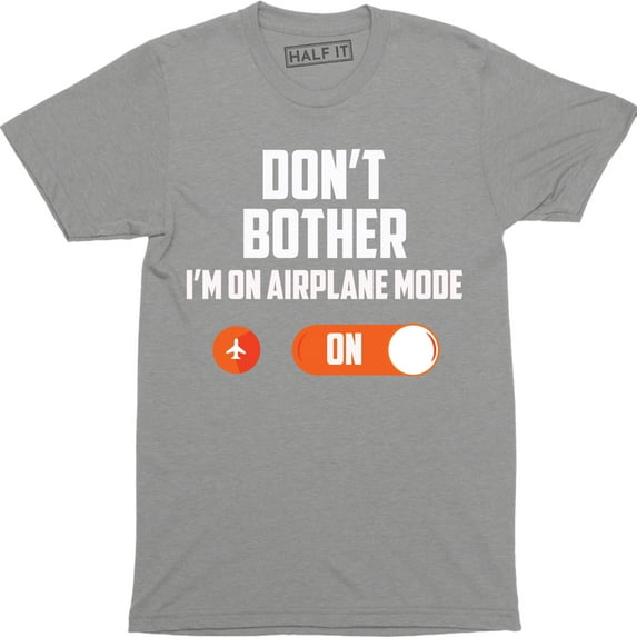 Don't Bother I'm On Airplane Mode Phone Button Not Listening Talk Men's T-Shirt