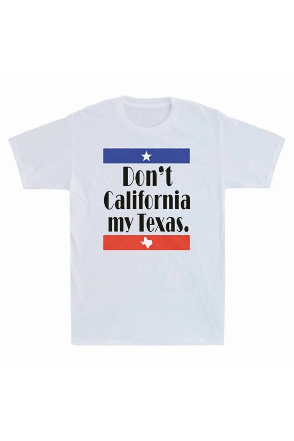Don't California My Texas Funny Political State Comparison Unisex T-Shirt