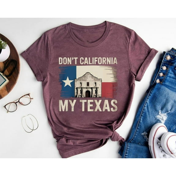 Don't California My Texas Shirt: Texas Flag Graphic Tee TSHIRT All Size S-5XL