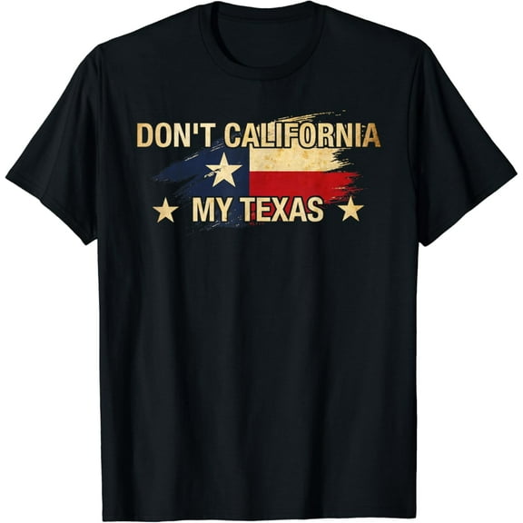 Don't California My Texas T-Shirt