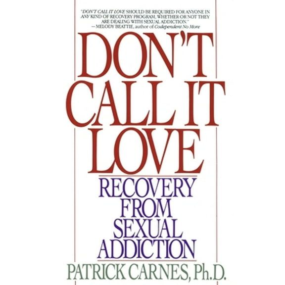 Pre-Owned Don't Call It Love : Recovery from Sexual Addiction 9780553351385