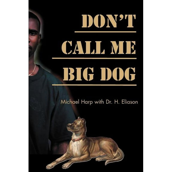 Don't Call Me Big Dog (Paperback) by Michael Harp, Dr. H Eliason
