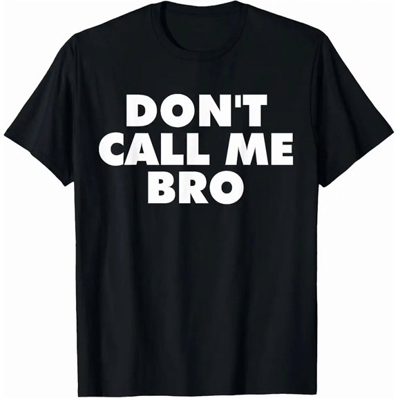 Don't Call Me Bro T-Shirt