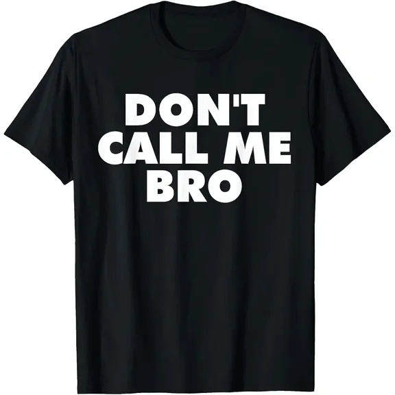 Don't Call Me Bro T-Shirt