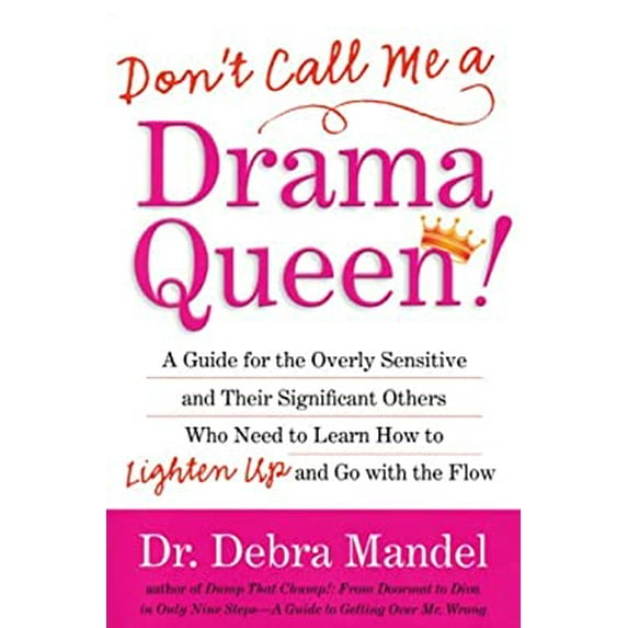 Pre-Owned Don't Call Me a Drama Queen!: A Guide for the Overly Sensitive and Their Significant Others Who Need to Learn How to Lighten Up and Go with the Flow (Paperback) 1593501013 9781593501013