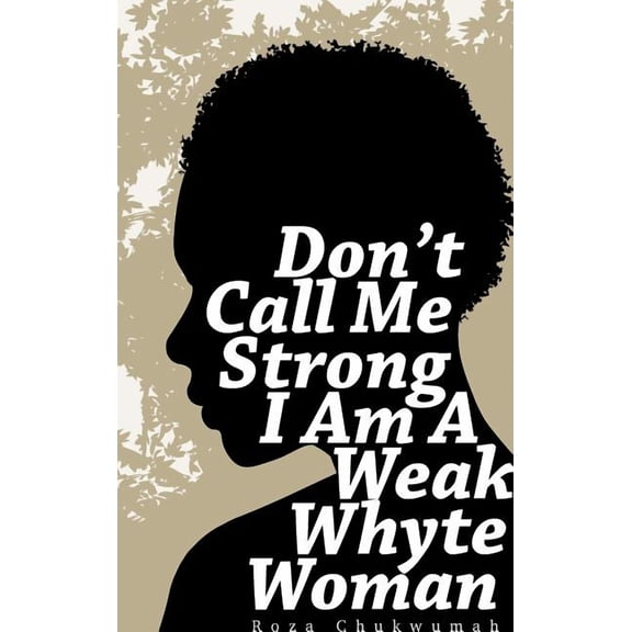 Don't Call Me Strong I Am A Weak Whyte Woman, (Hardcover)