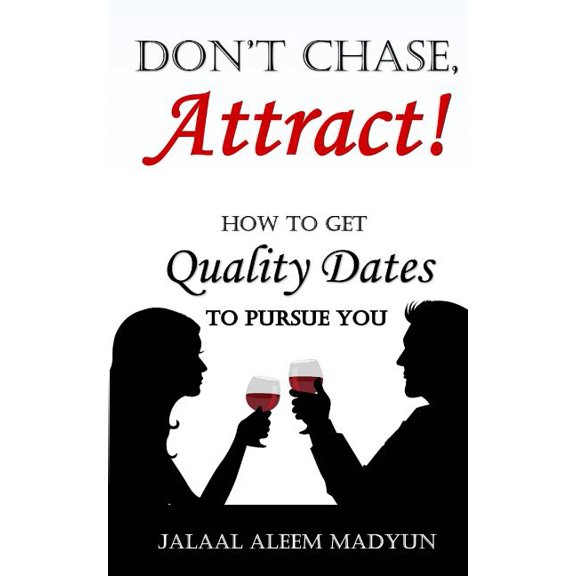 Don't Chase, Attract!: How to Get Quality Dates to Pursue You, (Paperback)