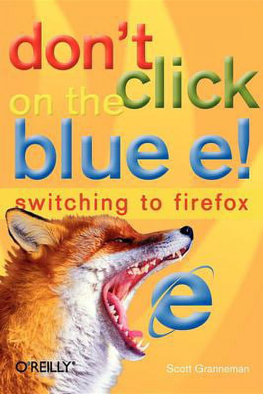 Pre-Owned Don't Click on the Blue E! : Switching to Firefox 9780596009397