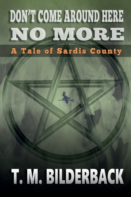 Don't Come Around Here No More - A Tale Of Sardis County, (Paperback)