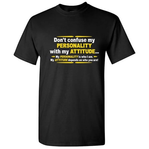 Don't Confuse My Personality With Attitude It Depends On Who You Are Sarcastic Saying Humor Designs Apparel Tees Gift For Mens Funny T Shirt