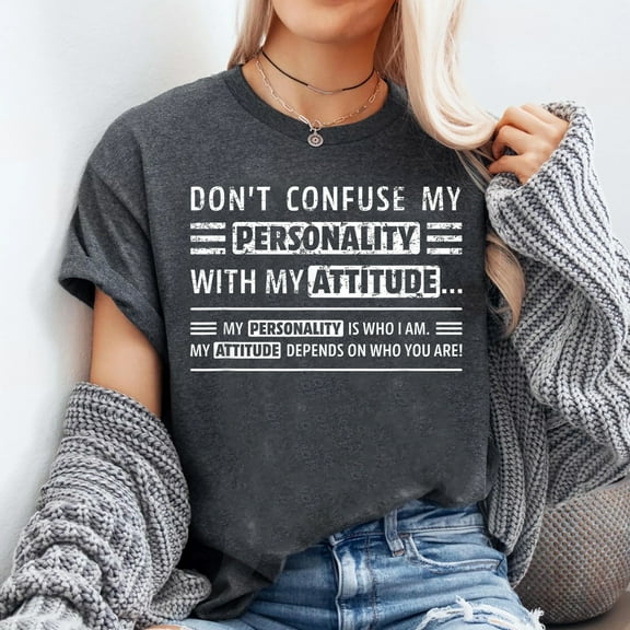 Don't Confuse My Personality With My Attitude Graphic T-Shirt, Sizes S-5XL, Tbun