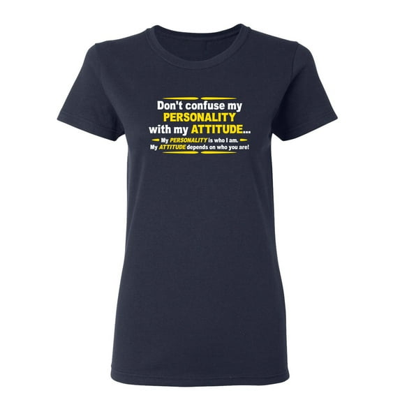 Don't Confuse My Personality With My Attitude Sarcastic Novelty Gift Idea Adult Humor Funny Women's Casual Tees