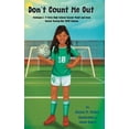 thumbnail image 1 of Don't Count Me Out: Michigan's #1 Girls High School Soccer Point and Goal Scorer During Her 2023 Season, (Hardcover), 1 of 1