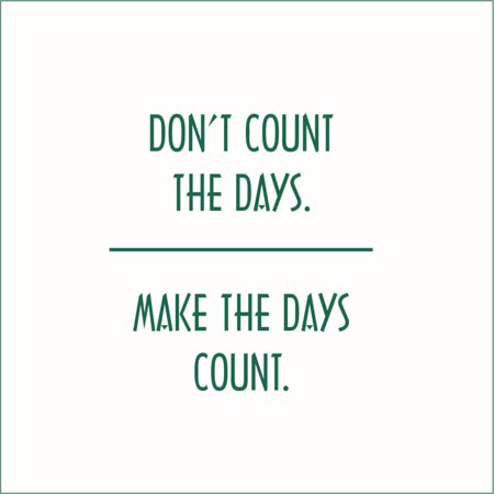 Don't Count the Days, Make the Days Count Vinyl Quote - Small - Forest Green