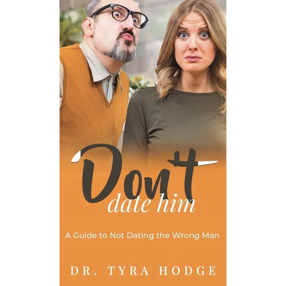 Don't Date Him: A Guide to Not Dating the Wrong Man, (Hardcover)