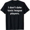thumbnail image 1 of Don't Date Toxic League Players Funny Gamer Girl eGirl Funny T-Shirt, 1 of 3