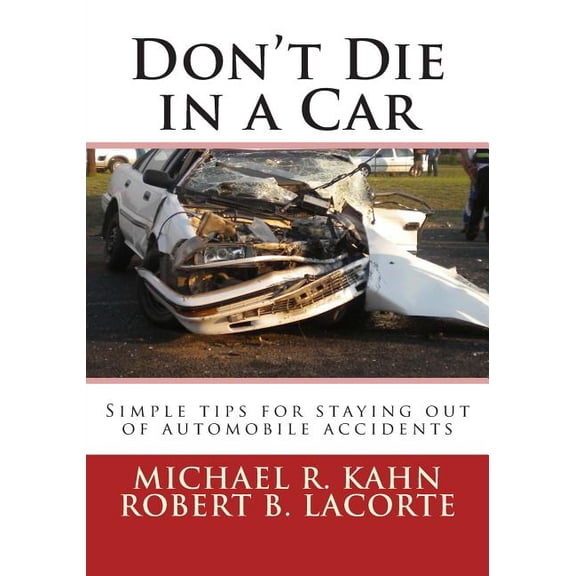 Don't Die in a Car : Simple Tips for Staying Out of Automobile Accidents