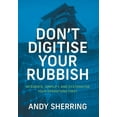 thumbnail image 1 of Don't Digitise Your Rubbish: Integrate, Simplify, and Systematise Your Operations First, (Hardcover), 1 of 1