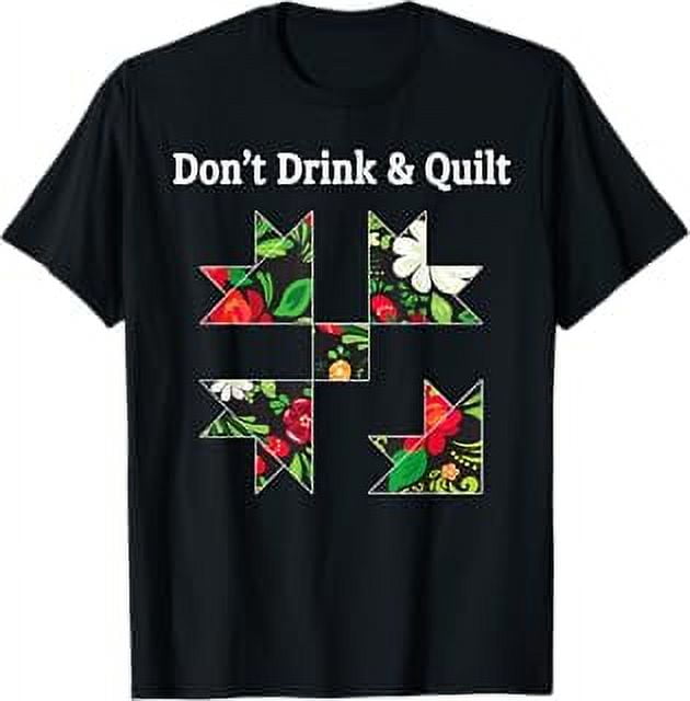 Don't Drink & Quilt Sewing Humor Quilting TShirt