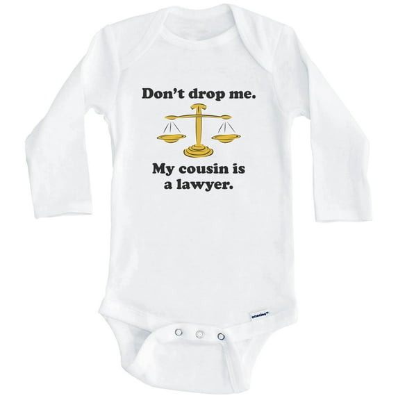 Don't Drop Me My Cousin Is A Lawyer Funny One Piece Baby Bodysuit (Long Sleeve), 3-6 Months White