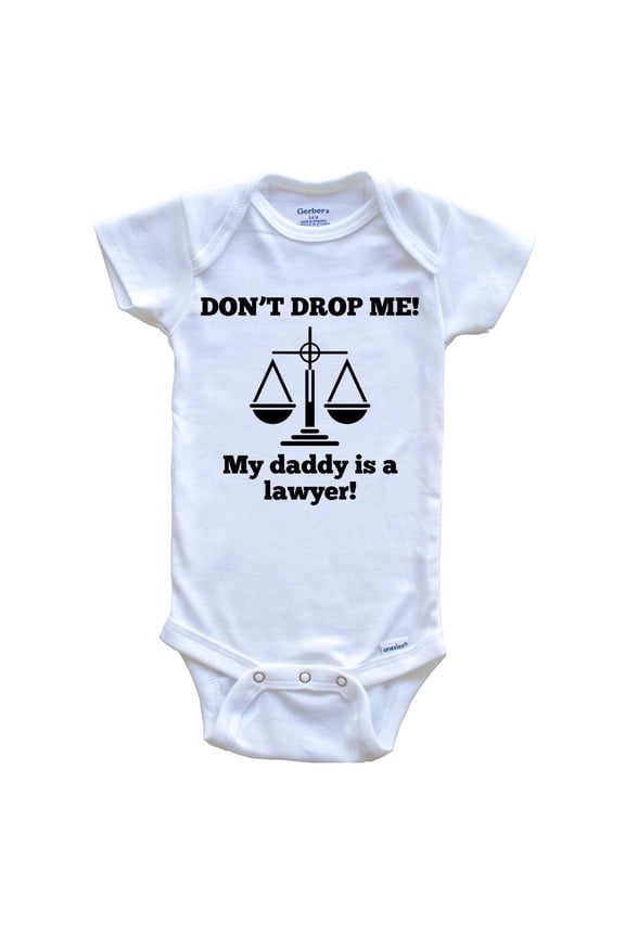 Don't Drop Me My Daddy Is A Lawyer Funny Baby Bodysuit - One Piece Baby Bodysuit