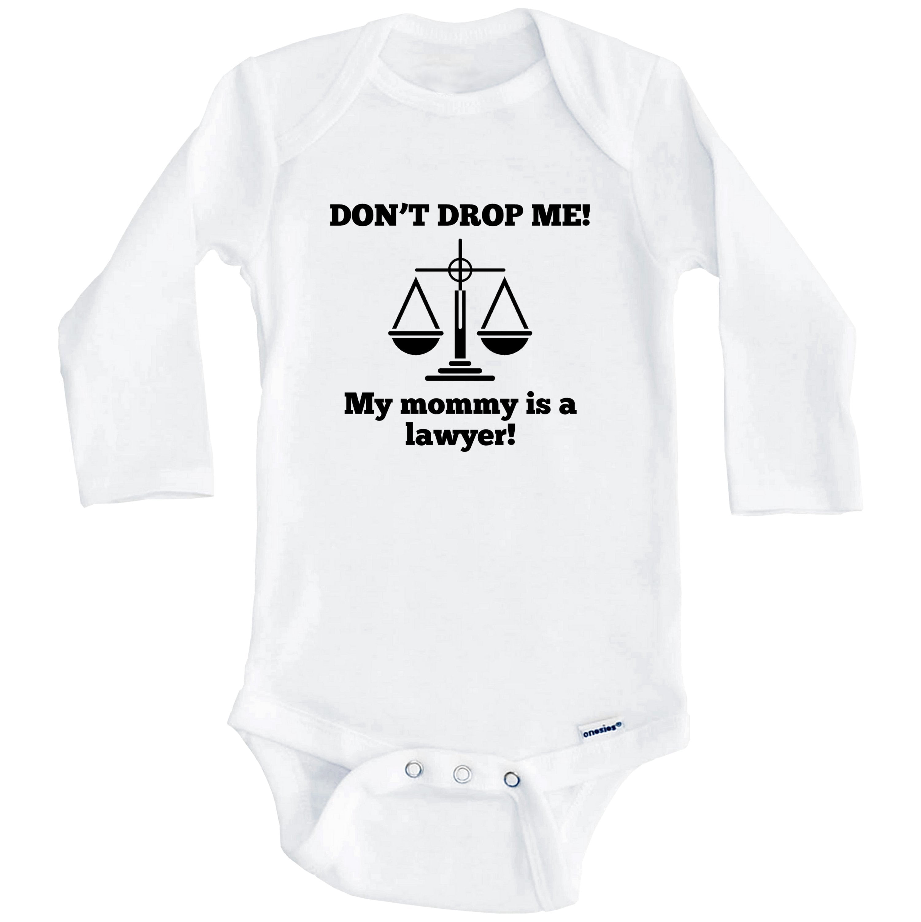 Don't Drop Me My Mommy Is A Lawyer Funny One Piece Baby Bodysuit - One Piece Baby Bodysuit (Long Sleeve), 3-6 Months White