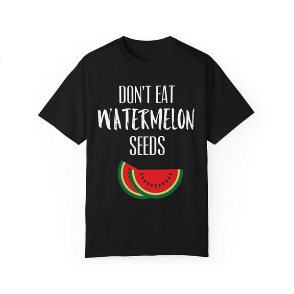 Don't Eat Watermelon Seed Womens | Funny Pregnancy | Maternity | Pregnancy Reveal | Watermelon Unisex Garment-Dyed T-shirt