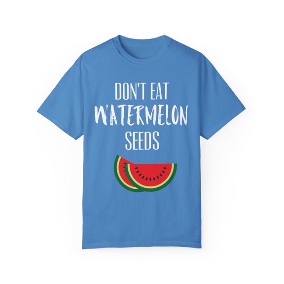 Don't Eat Watermelon Seed Womens | Funny Pregnancy | Maternity | Pregnancy Reveal | Watermelon Unisex Garment-Dyed T-shirt
