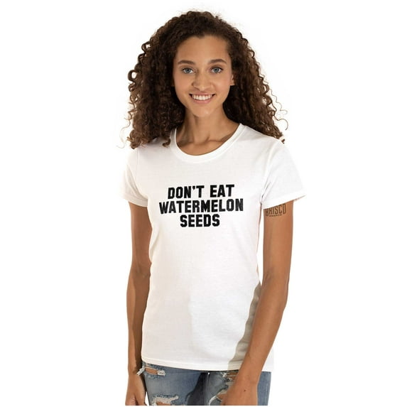 Don't Eat Watermelon Seeds Funny Womens Slim Fit Graphic Tee Brisco Brands S