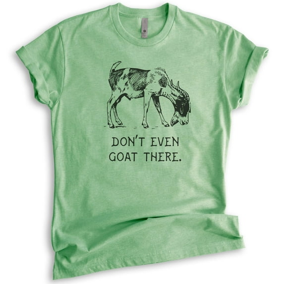 Don't Even Goat There Shirt, Unisex Women's Men's Shirt, Goat Shirt, Farm Shirt, Pun Shirt, Farmer Tee, Heather Apple Green, X-Small