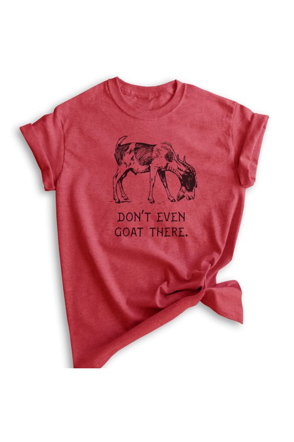 Don't Even Goat There Shirt, Unisex Women's Men's Shirt, Goat Shirt, Farm Shirt, Pun Shirt, Farmer Tee, Heather Red, Large